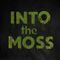 Into The Moss - 23 March 2023