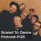 Scared To Dance Podcast #125