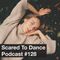 Scared To Dance Podcast #128