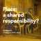 Place: a shared responsibility?