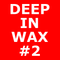DEEP IN WAX #02