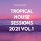 Tropical House Sessions 2021 Vol. 1