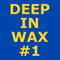 DEEP IN WAX #01