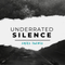 UNDERRATED SILENCE #106