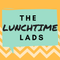 Week 20- The Lunchtime Lads