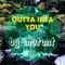 Outta Inta You - by Mutant