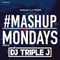 #MashupMonday Mix By DJ Triple J