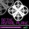 DO THE ASTRAL PLANE