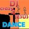 DJ crazy 4 Jesus dance