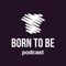 Born To Be Podcasts