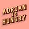 Adrian is Hungry