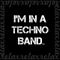 I'm In A Techno Band