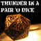 Thunder in a Pair 'O Dice
