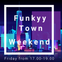 FunkyyTown Weekend