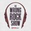 The Wrong Rock Show