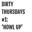 Dirty Thursdays #1: 'Howl Up'