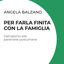 Per farla finita con la famiglia - Angela Balzano