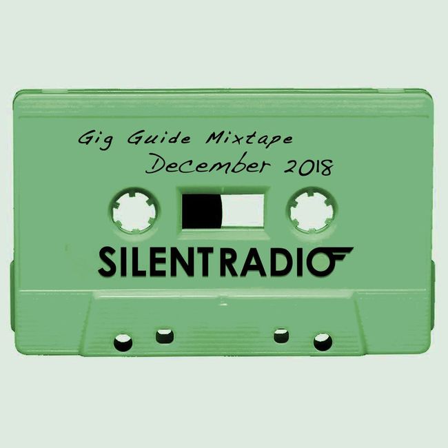 Silent Radio Gig Guide Mixtape 10/12/2018 - 31/12/2018