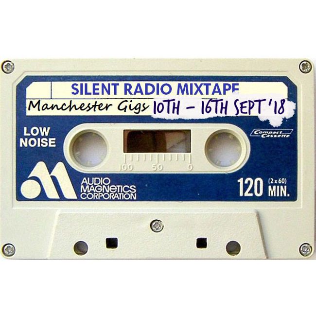 Silent Radio Gig Guide Mixtape 10/09/2018 - 16/09/2018
