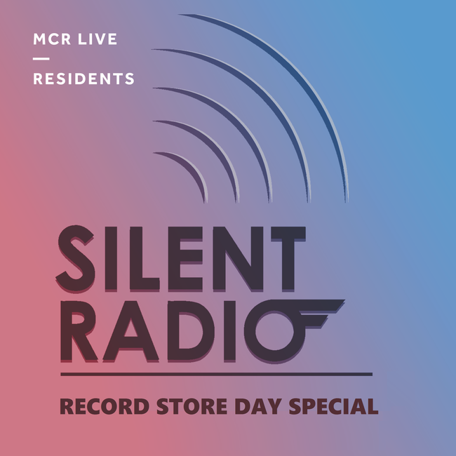 Silent Radio - 22nd April 2017 - Record Store Day Special - MCR Live Resident