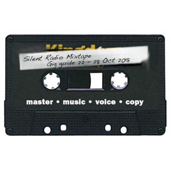 Silent Radio Gig Guide Mixtape 22/10/2018 - 28/10/2018