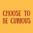 Choose to be Curious profile image