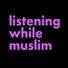 Listening While Muslim profile image