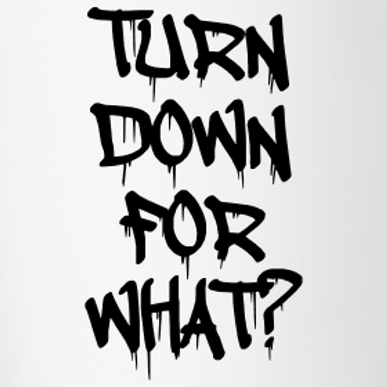 Can you turn it down. Turn down for what. Turn down for what Lil Jon. DJ Snake turn down for what. DJ Snake, Lil Jon - turn down for what.