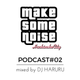 MAKE SOME NOISE PODCAST Vol.2 mixed by DJ HARURU logo