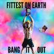 FITTEST ON EARTH 10 // BANG IT OUT logo