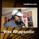 Wax Rhapsodic (Ep.7) 8/26/21 