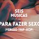 #25 - SEIS MÚSICAS PARA FAZER SEXO (VERSÃO TRIP-HOP) logo