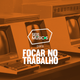 #229 SEIS MÚSICAS PARA FOCAR NO TRABALHO logo