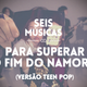 #108 SEIS MÚSICAS PARA SUPERAR O FIM DO NAMORO (VERSÃO TEEN POP) logo
