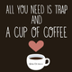 All You Need is Trap and A Cup of Coffee - Episode 4 logo