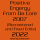Positive Energy From Da Core 2007 - (Mixed By DJSample7) (Remastered and Fixed Edits 2022) logo