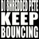 DJ SHREDDED PETE - KEEP BOUNCING MIX logo