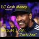 DJ Cash Money presents:   Because I Can... logo