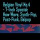Belgian Vinyl #4 Seven Inch-Special (Belgian New Wave, Post-Punk, Synth-Pop and Belpop) logo