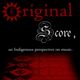Original Score, an Indigenous perspective on music. Show 3 logo