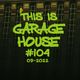 This Is GARAGE HOUSE #104 - 'Mixcloud GLOBAL Number ONE Series!' - 09-2022 logo