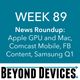 Week 89 – NR – Apple GPU And Mac, Comcast Mobile, Facebook Content, Samsung Results logo