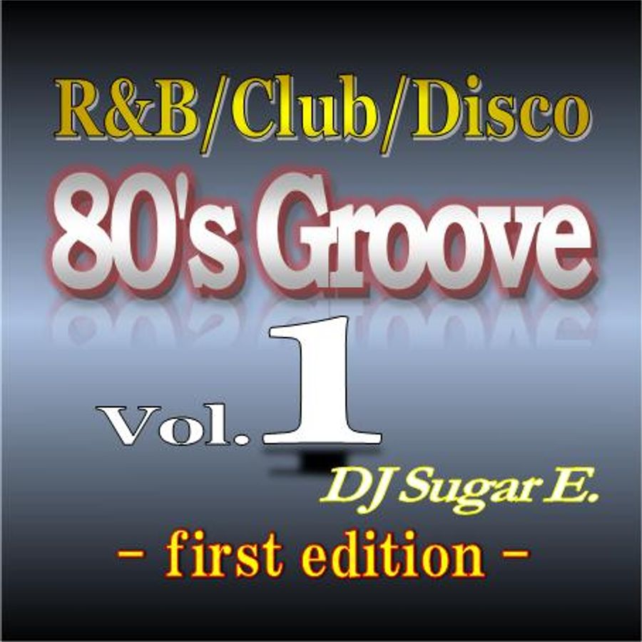 80's Groove Vol.1 (first Edition): R&B/Club/Disco - DJ Sugar E. By DJ ...