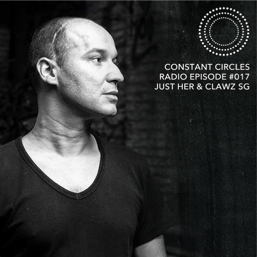 Constant Circles Radio 017 w/ Just Her & Clawz SG.