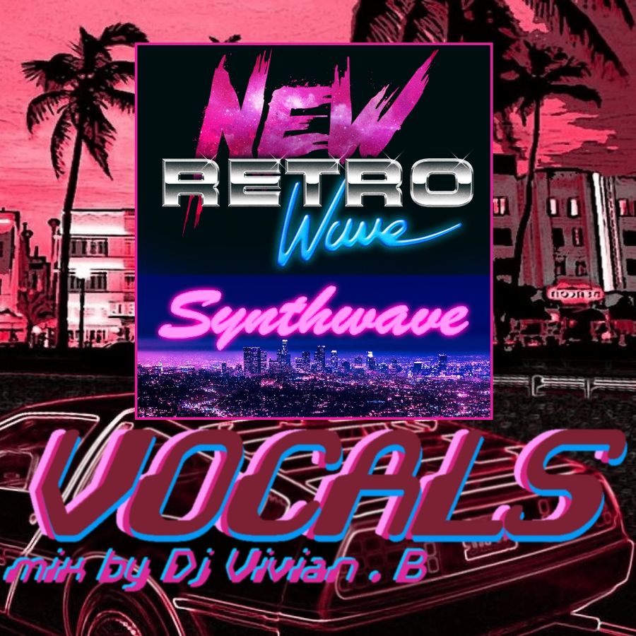 Mix NEW RETRO WAVE / SYNTHWAVE vocals by DJ Vivian B by Vivianhiro