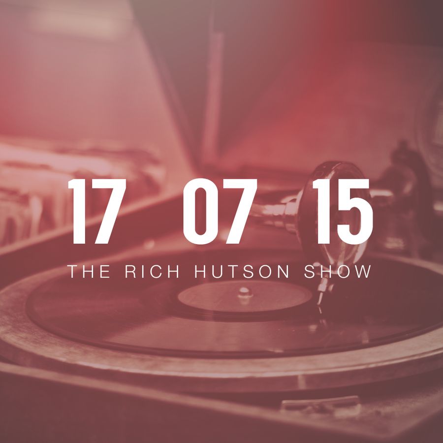 The Rich Hutson Show - 17th July 2015 By Rich Hutson Listeners | Mixcloud