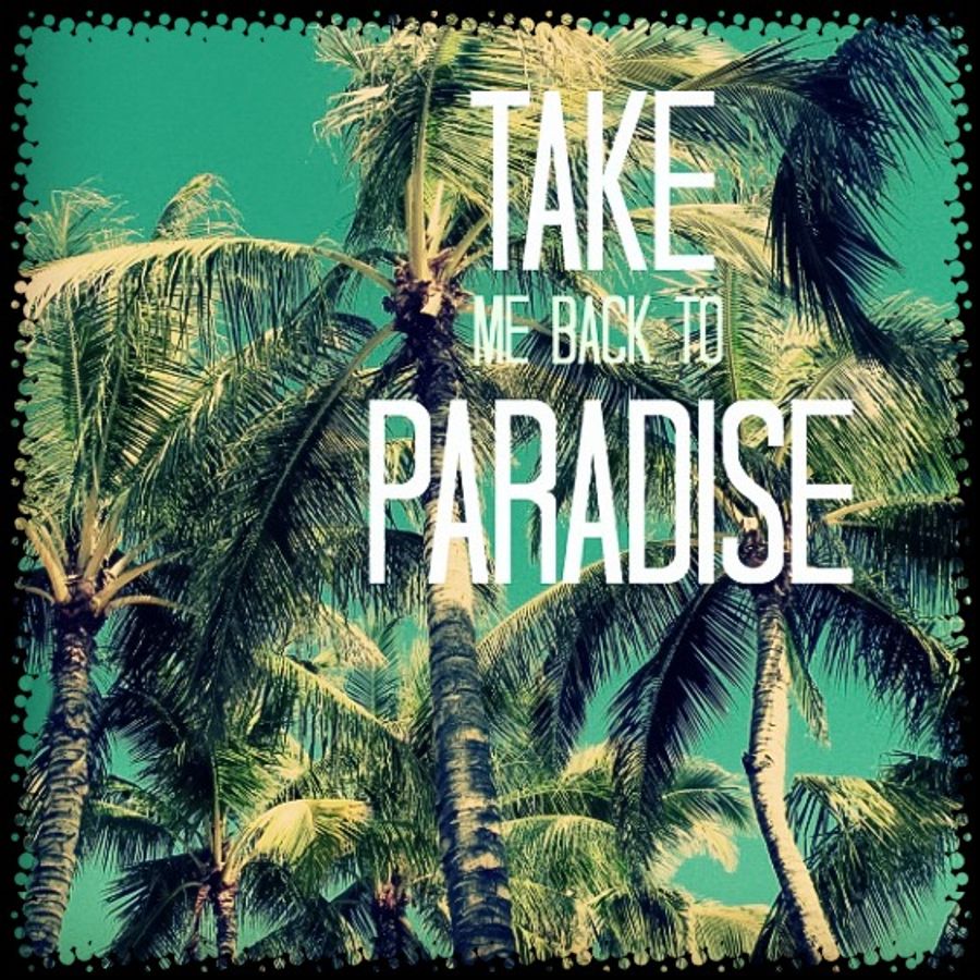 Let me take you to paradise