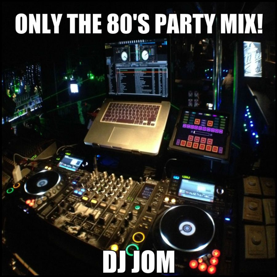 Only the 80's Party Mix! by DJ J0M ♫♫ Mixcloud