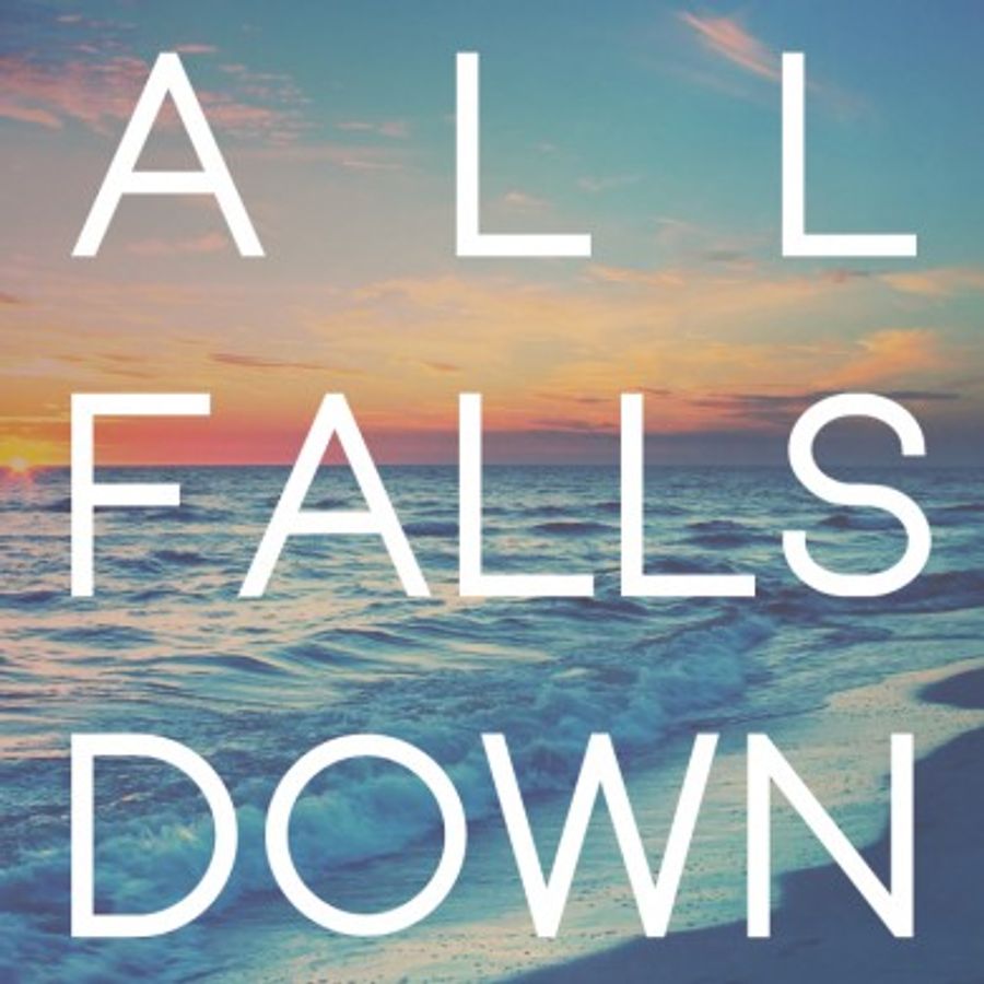 All falls down. It all Falls down.