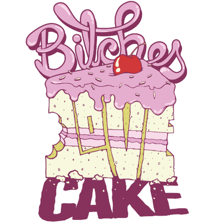 Loving bitches. Bitches Love Cake. Love bitch.